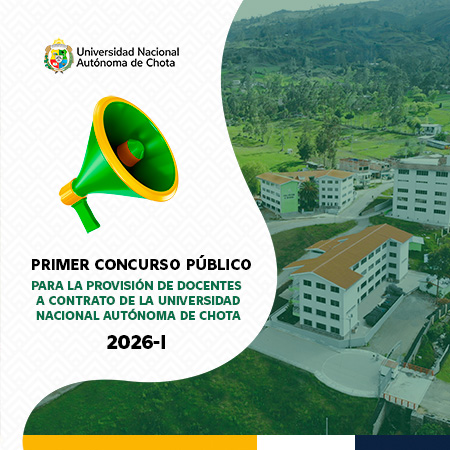 PRIMER CONCURSO PÚBLICO PARA LA PROVISIÓN DE DOCENTES A CONTRATO DE LA UNIVERSIDAD NACIONAL AUTÓNOMA DE CHOTA 2026-I